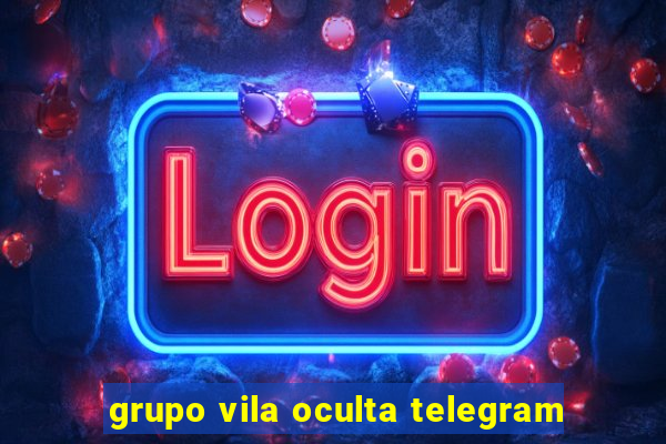 grupo vila oculta telegram